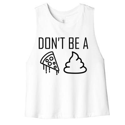 Don't Be A Pizza Of Shit Women's Racerback Cropped Tank