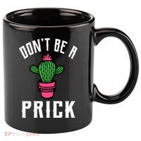 Don't Be A Prick 11oz C Handle Ceramic Mug