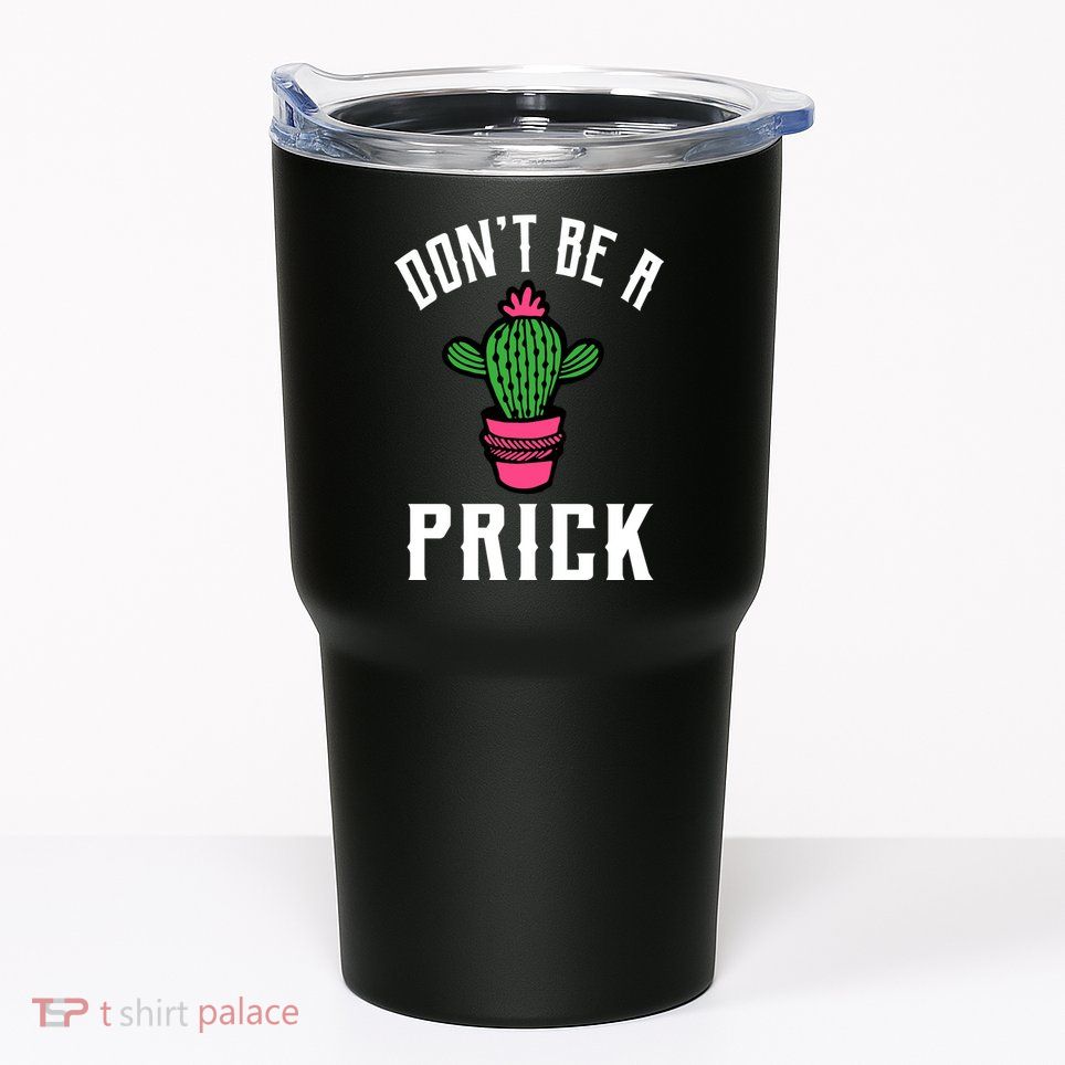 Don't Be A Prick Tumbler