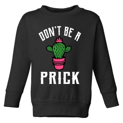 Don't Be A Prick Toddler Sweatshirt