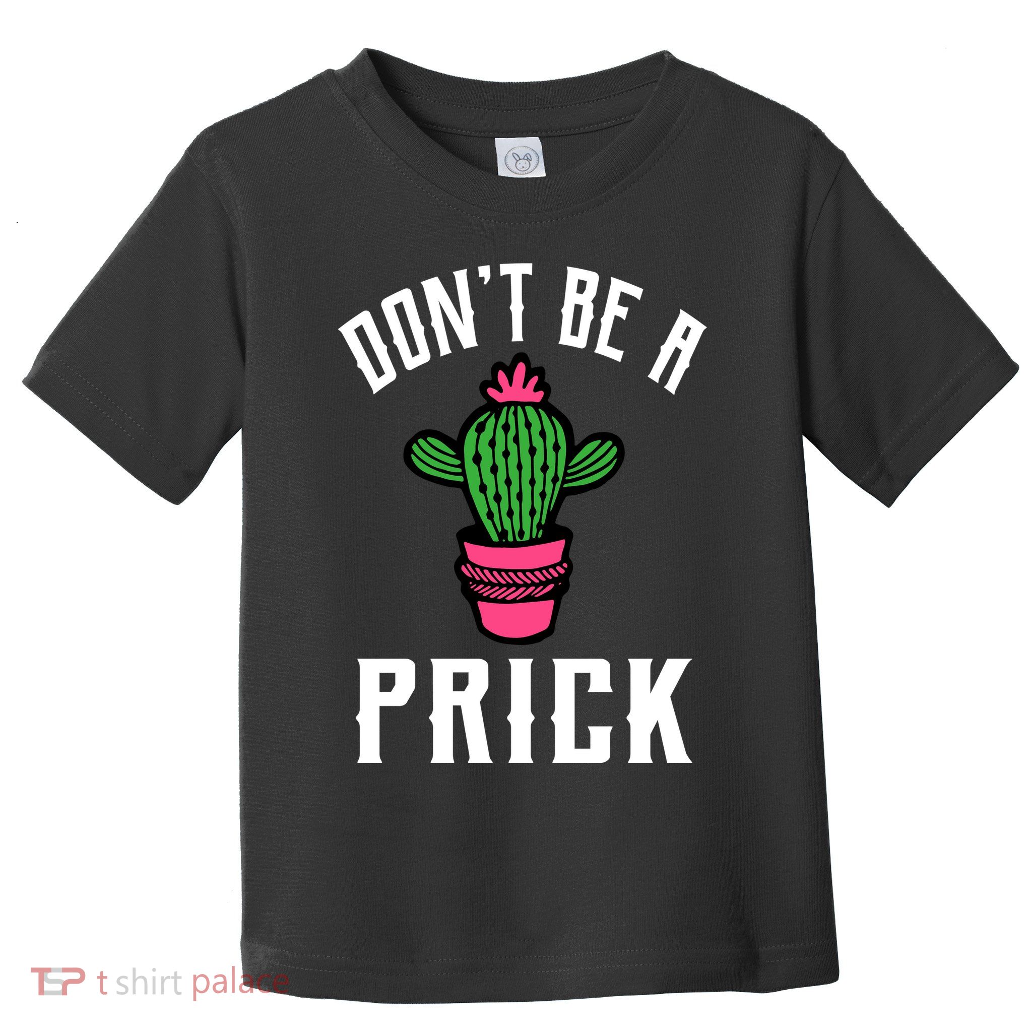 Don't Be A Prick Toddler T-Shirt