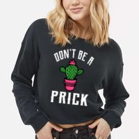 Don't Be A Prick Cropped Pullover Crew