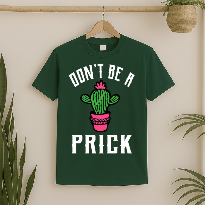 Don't Be A Prick T-Shirt