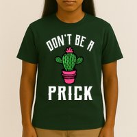 Don't Be A Prick T-Shirt