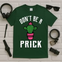 Don't Be A Prick T-Shirt