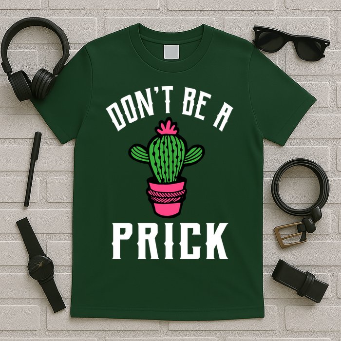 Don't Be A Prick T-Shirt