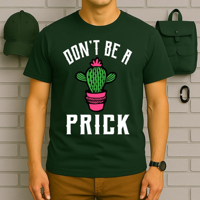 Don't Be A Prick T-Shirt