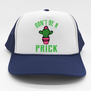 Don't Be A Prick Trucker Hat