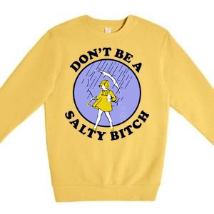 Don't Be A Salty Bitch Premium Crewneck Sweatshirt