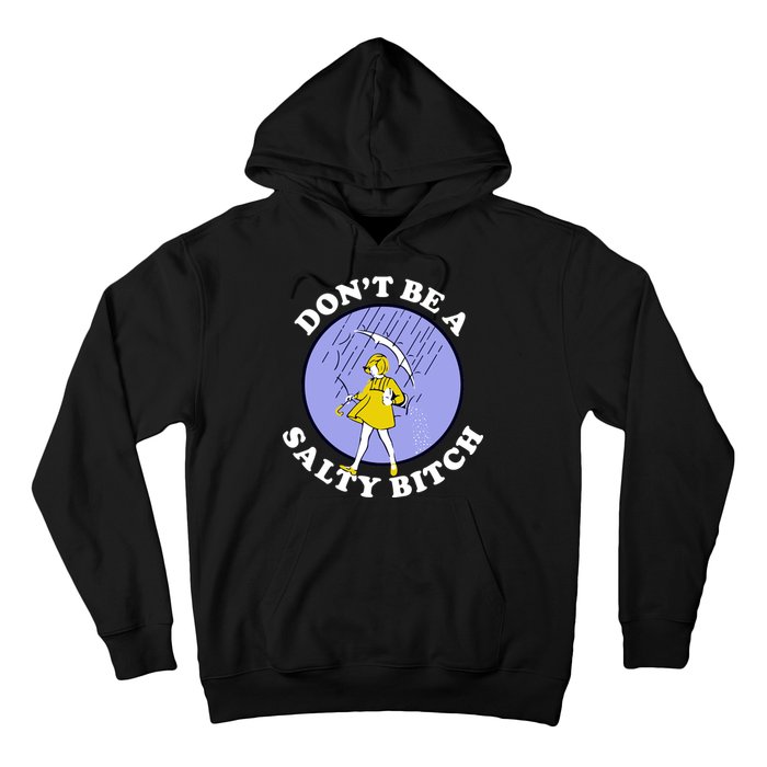 Don't Be A Salty Bitch Hoodie