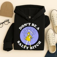 Don't Be A Salty Bitch Hoodie
