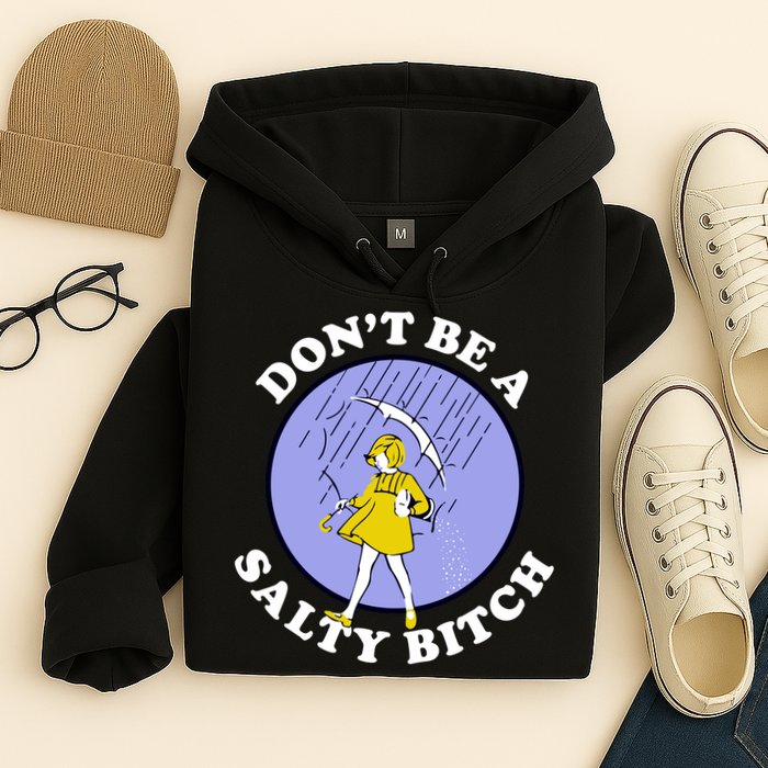 Don't Be A Salty Bitch Hoodie