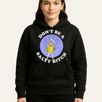 Don't Be A Salty Bitch Hoodie