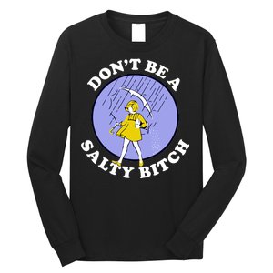 Don't Be A Salty Bitch Long Sleeve Shirt