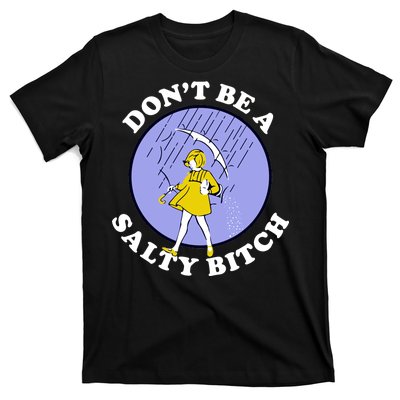 Don't Be A Salty Bitch T-Shirt