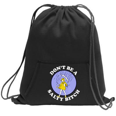 Don't Be A Salty Bitch Sweatshirt Cinch Pack Bag