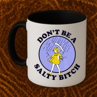 Don't Be A Salty Bitch Mug