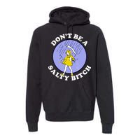 Don't Be A Salty Bitch Premium Hoodie