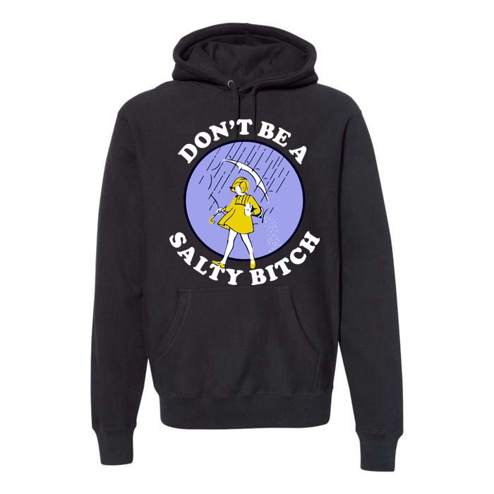 Don't Be A Salty Bitch Premium Hoodie