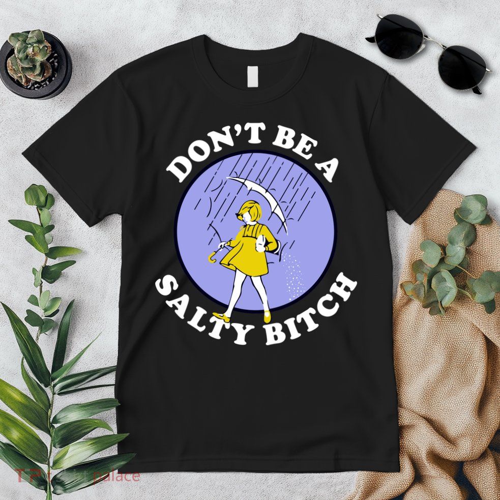 Don't Be A Salty Bitch Premium T-Shirt