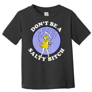 Don't Be A Salty Bitch Toddler T-Shirt