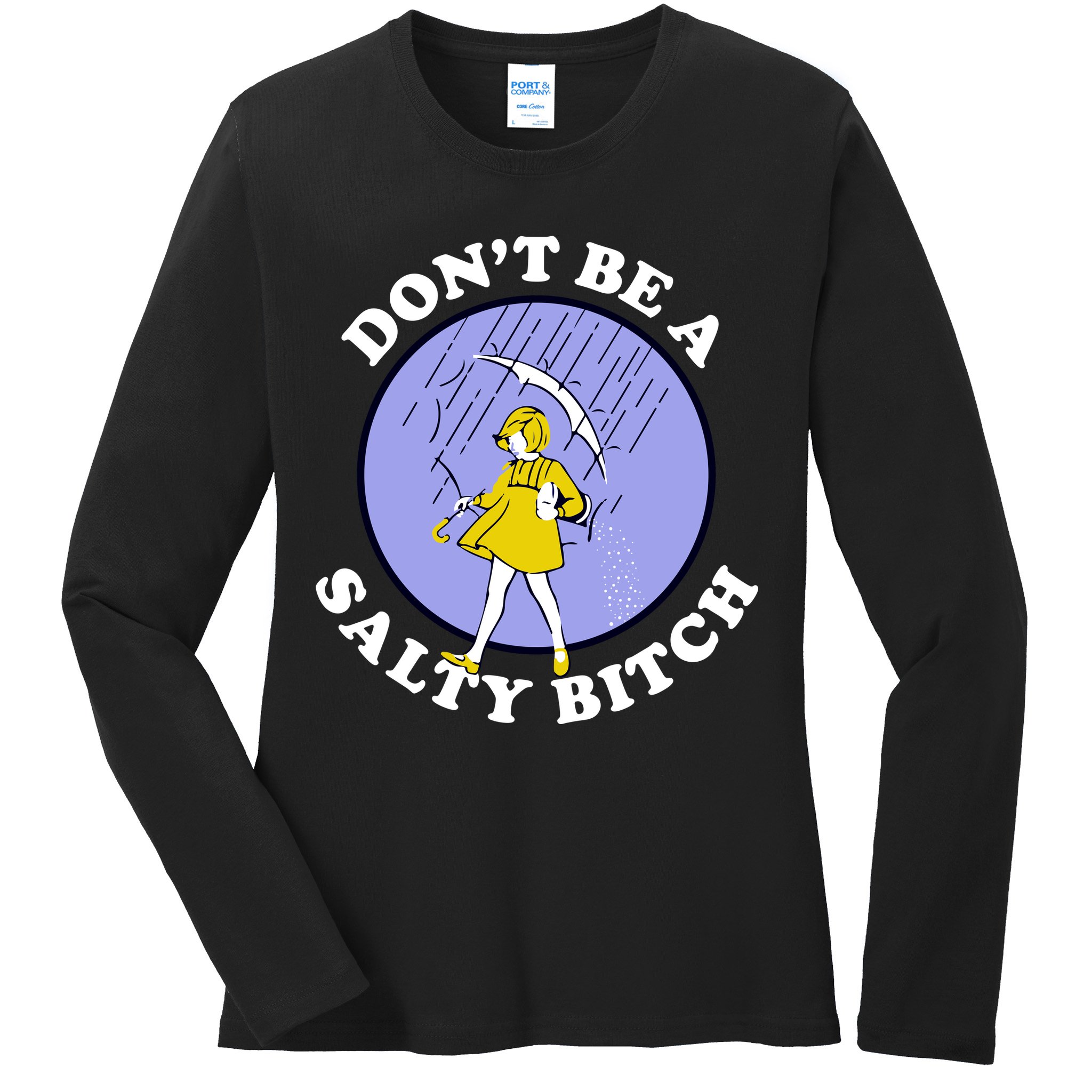 Don't Be A Salty Bitch Ladies Long Sleeve Shirt