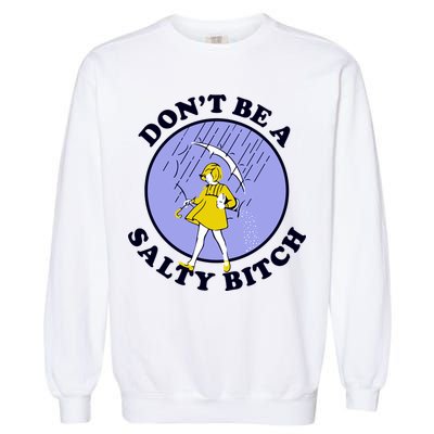 Don't Be A Salty Bitch Garment-Dyed Sweatshirt