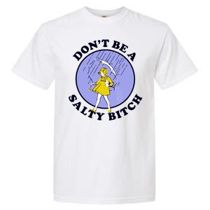 Don't Be A Salty Bitch Garment-Dyed Heavyweight T-Shirt