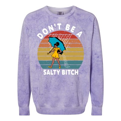 Don't Be A Salty Bitch Funny Bitchy Colorblast Crewneck Sweatshirt