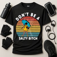 Don't Be A Salty Bitch Funny Bitchy Performance Shirt