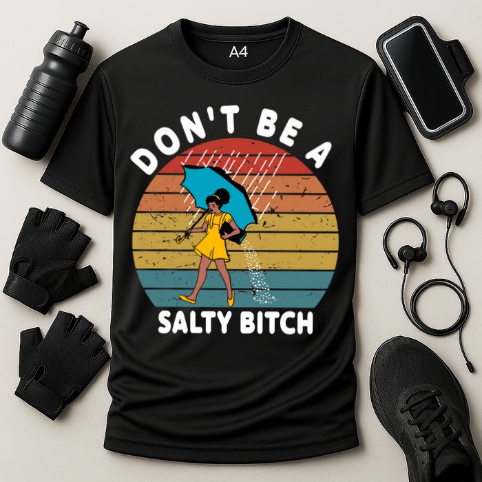 Don't Be A Salty Bitch Funny Bitchy Performance Shirt
