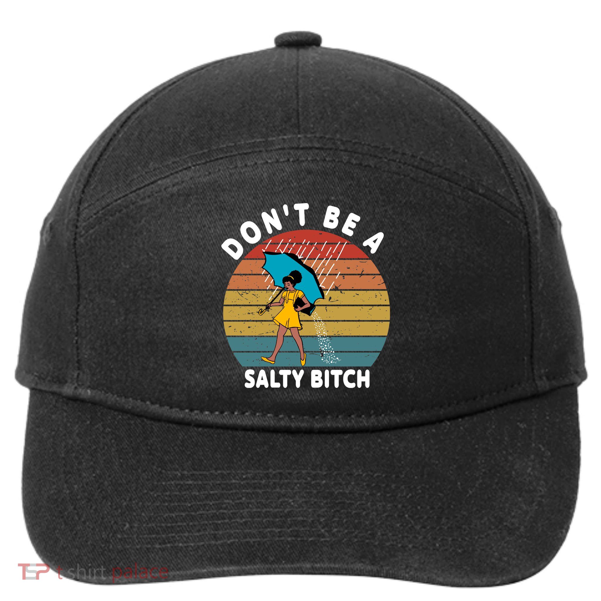 Don't Be A Salty Bitch Funny Bitchy 7-Panel Snapback Hat