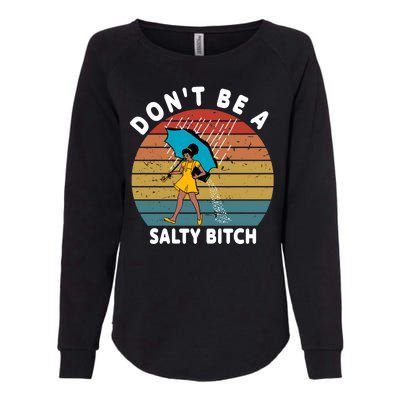 Don't Be A Salty Bitch Funny Bitchy Womens California Wash Sweatshirt