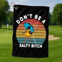 Don't Be A Salty Bitch Funny Bitchy Golf Towel