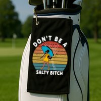 Don't Be A Salty Bitch Funny Bitchy Golf Towel