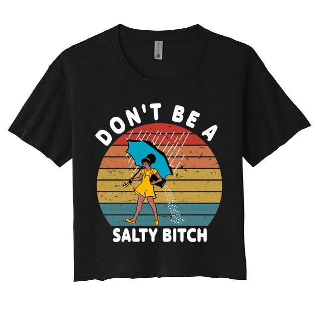 Don't Be A Salty Bitch Funny Bitchy Crop Top