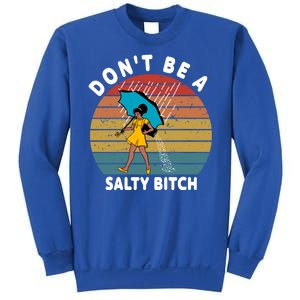 Don't Be A Salty Bitch Funny Bitchy Sweatshirt