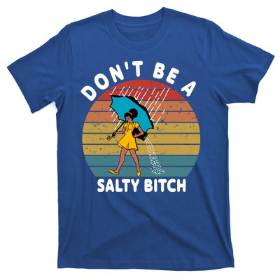 Don't Be A Salty Bitch Funny Bitchy T-Shirt