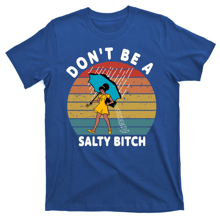 Don't Be A Salty Bitch Funny Bitchy T-Shirt