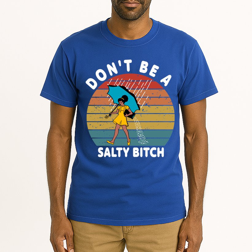 Don't Be A Salty Bitch Funny Bitchy Tall T-Shirt