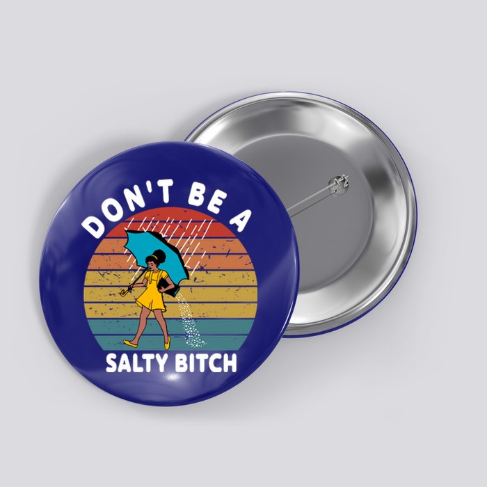 Don't Be A Salty Bitch Funny Bitchy Button