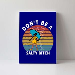 Don't Be A Salty Bitch Funny Bitchy Canvas