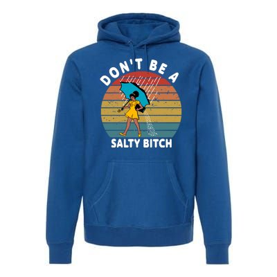 Don't Be A Salty Bitch Funny Bitchy Premium Hoodie