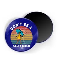 Don't Be A Salty Bitch Funny Bitchy Magnet