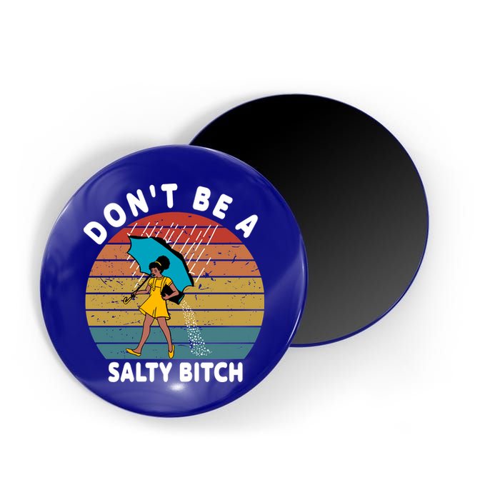 Don't Be A Salty Bitch Funny Bitchy Magnet