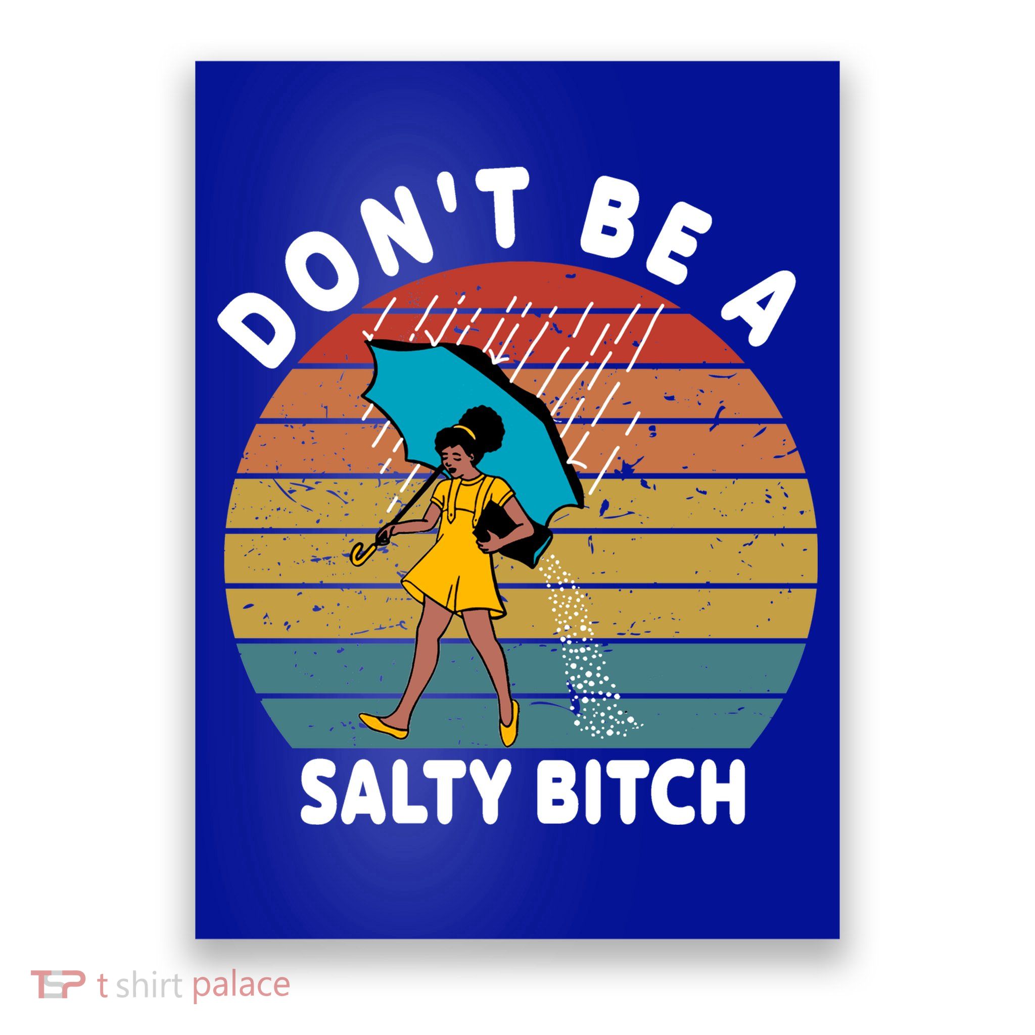 Don't Be A Salty Bitch Funny Bitchy Poster