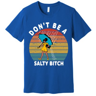 Don't Be A Salty Bitch Funny Bitchy Premium T-Shirt