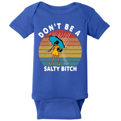 Don't Be A Salty Bitch Funny Bitchy Baby Bodysuit