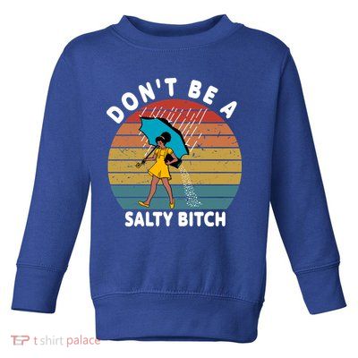 Don't Be A Salty Bitch Funny Bitchy Toddler Sweatshirt
