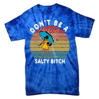 Don't Be A Salty Bitch Funny Bitchy Tie-Dye T-Shirt